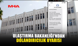 ULAŞTIRMA BAKANLIĞI'NDAN DOLANDIRICILIK UYARISI
