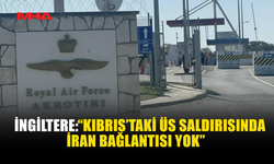 İNGİLTERE: “KIBRIS’TAKİ ÜS SALDIRISINDA İRAN BAĞLANTISI YOK”