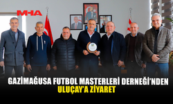 GAZİMAĞUSA FUTBOL MASTERLERİ DERNEĞİ’NDEN ULUÇAY’A ZİYARET