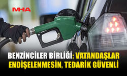 BENZİNCİLER BİRLİĞİ: STOKLAR YETERLİ, PANİK YAPMAYA GEREK YOK