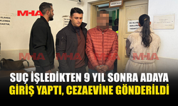 2017’DEN BERİ ARANAN ZANLI ŞAHIS CEZAEVİNE GÖNDERİLDİ