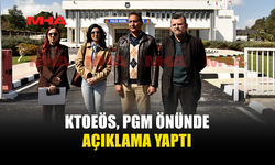 KTOEÖS, PGM ÖNÜNDE AÇIKLAMALARDA BULUNDU