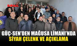 GÜÇ-SEN’DEN MAĞUSA LİMANI’NDA EYLEM