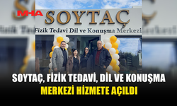 YENİ HİZMET: SOYTAÇ FİZİK TEDAVİ VE DİL MERKEZİ AÇILDI