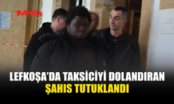 TAKSİCİYİ DOLANDIRDI, TUTUKLANDI