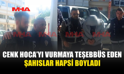 CENK HOCA’YI VURMAYA TEŞEBBÜS EDEN ŞAHISLAR CEZAEVİNE GÖNDERİLDİ