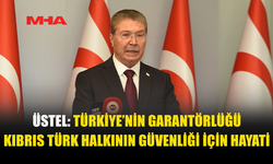 ÜSTEL: KKTC’NİN GÜVENLİĞİNİN TEMİNATI ANAVATAN TÜRKİYE