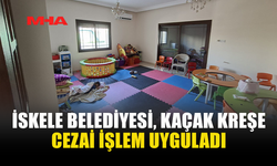 İSKELE BELEDİYESİ'NDEN KAÇAK ÇALIŞTIRILAN KREŞE CEZA