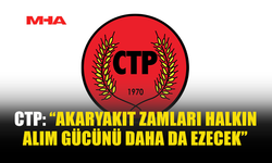CTP: AKARYAKIT ZAMMI ENFLASYONU ARTIRACAK
