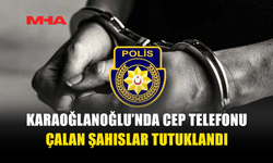 KARAOĞLANOĞLU’NDA CEP TELEFONU HIRSIZLIĞI