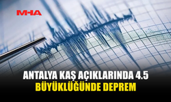 ANTALYA KAŞ AÇIKLARINDA DEPREM MEYDANA GELDİ