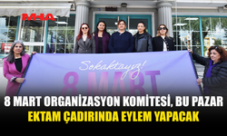 8 MART ORGANİZASYON KOMİTESİ, EKTAM ÇADIRINDA EYLEM YAPACAK