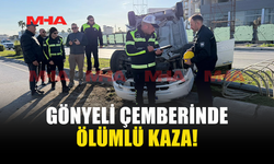 GÖNYELİ ÇEMBERİNDE MEYDANA GELEN KAZADA 1 KİŞİ HAYATINI KAYBETTİ