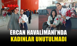 ERCAN’DA KADINLARA 8 MART SÜRPRİZİ