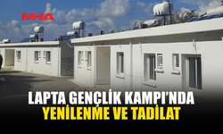LAPTA GENÇLİK KAMPI’NDA KAPSAMLI YENİLEME