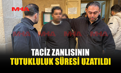 TACİZ İDDİASI İLE TUTUKLANAN B.M. ALEYHİNDEKİ TUTUKLULUK UZATILDI