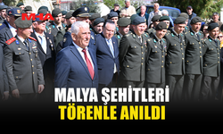 MALYA ŞEHİTLERİ BUGÜN DÜZENLENEN TÖRENLE ANILDI