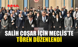 SALİH COŞAR İÇİN TÖREN DÜZENLENDİ