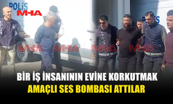 İŞ İNSANININ EVİNE SES BOMBASI ATAN ZANLILAR YAKALANDI