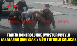TRAFİK KONTROLÜNDE UYUŞTURUCUYLA YAKALANAN ŞAHISLAR MAHKEMEYE ÇIKARILDI