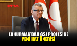 GSI PROJESİNE ERHÜRMAN’DAN ALTERNATİF ÖNERİ