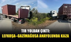 TIR YOLDAN ÇIKTI: LEFKOŞA–GAZİMAĞUSA ANAYOLUNDA KAZA
