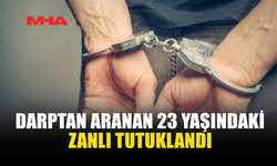DARPTAN ARANAN 23 YAŞINDAKİ ZANLI YAKALANDI
