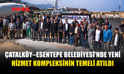 ÇATALKÖY–ESENTEPE BELEDİYESİ’NDE YENİ HİZMET KOMPLEKSİ
