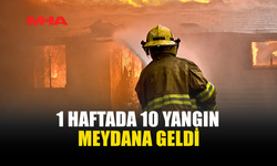 1 HAFTADA 10 YANGIN, 33 ÖZEL SERVİS OLAYI MEYDANA GELDİ