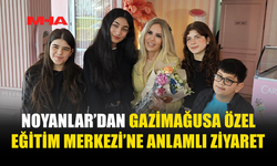 NOYANLAR’IN ANLAMLI ZİYARETİ GAZİMAĞUSA’DA GÖNÜLLERİ ISITTI