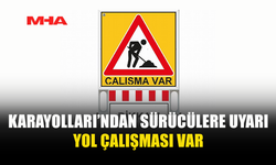 KARAYOLLARI’NDAN SÜRÜCÜLERE ÖNEMLİ UYARI