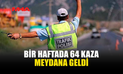 HAFTALIK TRAFİK RAPORU: 64 KAZA, 22 YARALI