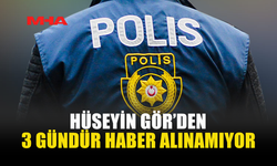 41 YAŞINDAKİ HÜSEYİN GÖR'DEN HABER ALINAMIYOR