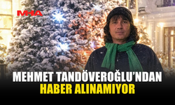 65 YAŞINDAKİ MEHMET TANDÖVEROĞLU KAYBOLDU