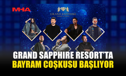 GRAND SAPPHIRE RESORT’TA BAYRAM ATMOSFERİ ZİRVEDE