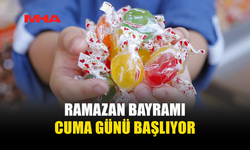 RAMAZAN BAYRAMI BU CUMA BAŞLIYOR