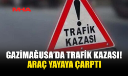 GAZİMAĞUSA'DA GERİ GİDEN ARAÇ YAYAYA ÇARPTI