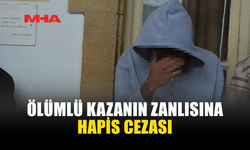 ÖLÜMLÜ KAZA ZANLISI CEZAEVİNE GÖNDERİLDİ