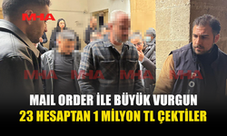 ‘MAİL ORDER’ SİSTEMİ İLE BİRÇOK HESAPTAN İZİNSİZ ÇEKİM YAPTILAR