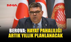 BEROVA: HAYAT PAHALILIĞI ÖDEMESİ NİSAN SONUNDA YANSITILACAK
