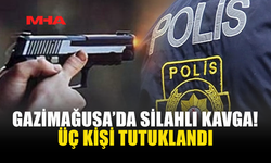 GAZİMAĞUSA’DA KAVGADA SİLAH ÇEKİLDİ: 3 TUTUKLU