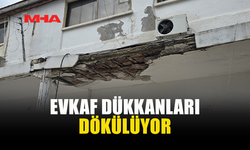 EVKAF’A AİT SIRA DÜKKANLAR YIKILMA TEHLİKESİYLE KARŞI KARŞIYA