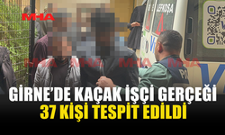 CÖŞ OPERASYONU: 37 KAÇAK İŞÇİ TESPİT EDİLDİ