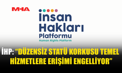 İHP: TEMEL HİZMETLERE ERİŞİM ENGEL TANIMAMALI