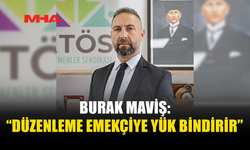 BURAK MAVİŞ: “GELİR KAYBI VE ZAMLAR KAPIDA”