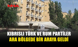 KIBRISLI TÜRK VE RUM PARTİLER ARA BÖLGEDE BULUŞTU