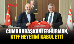 CUMHURBAŞKANI ERHÜRMAN, KTFF BAŞKANI VE YÖNETİM KURULU ÜYELERİNİ KABUL ETTİ