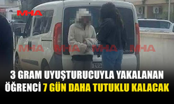 ÜÇ GRAM UYUŞTURUCUYLA YAKALANAN ÖĞRENCİYE EK TUTUKLULUK...