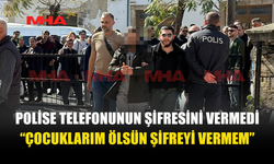 ZANLI, 2 CEP TELEFONUNUN ŞİFRELERİNİ VERMEYİ REDDETTİ