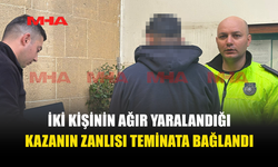 İKİ KİŞİNİN YARALANDIĞI KAZADA TUTUKLANAN ZANLI TEMİNATA BAĞLANDI